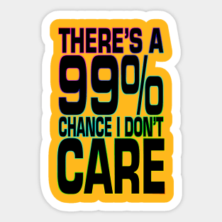 There's a 99% Chance I Don't Care Sticker